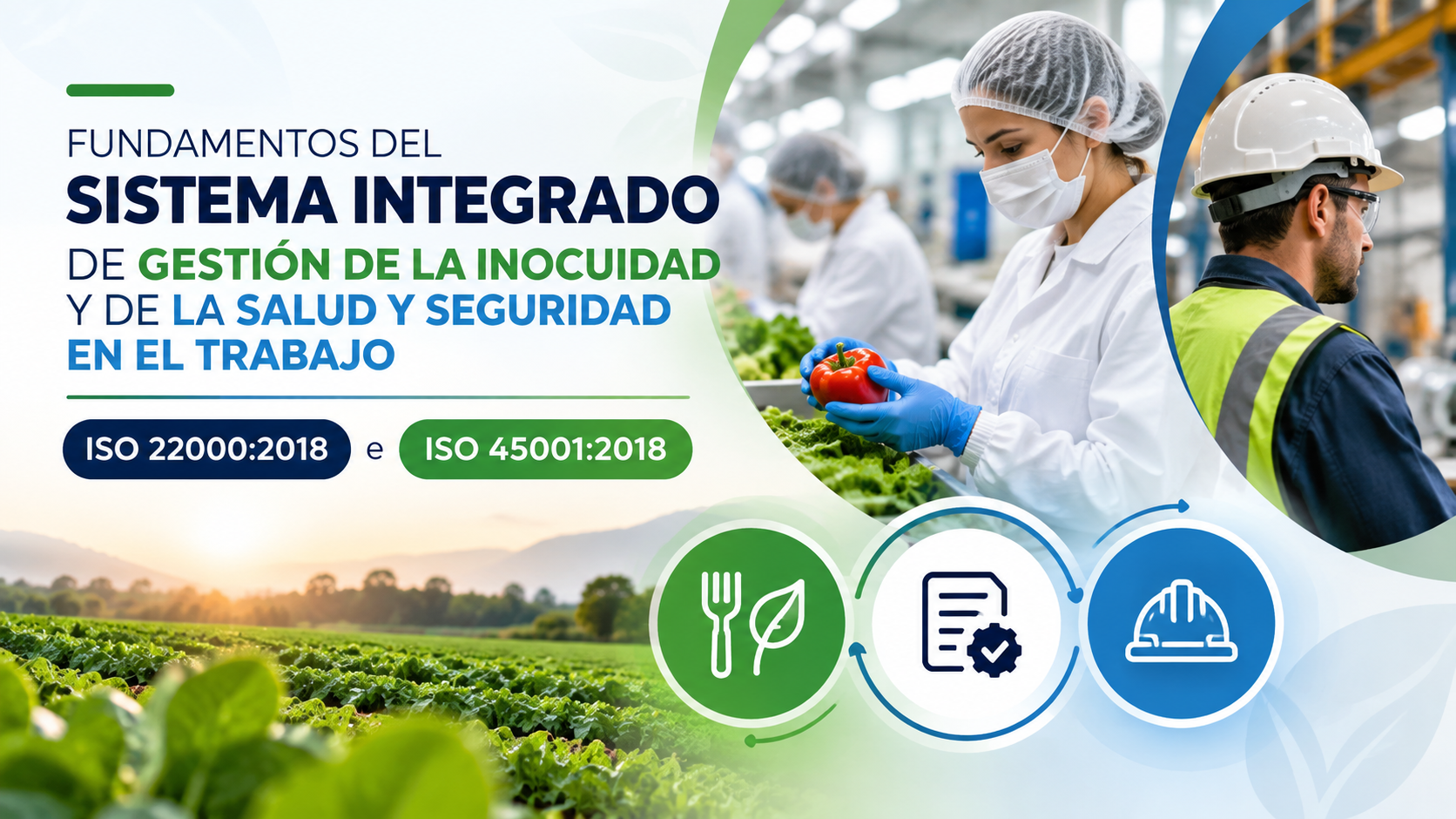 FUNDAMENTOS DEL SISTEMA INTEGRADO DE GESTIÓN DE LA INOCUIDAD Y DE LA SALUD Y SEGURIDAD EN EL TRABAJO – ISO 22000:2018 e ISO 45001:2018